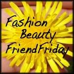 Fashion Beauty Friend Friday